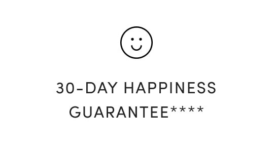 30-DAY HAPPINESS GUARANTEE**